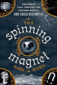 The Spinning Magnet by Alanna Mitchell