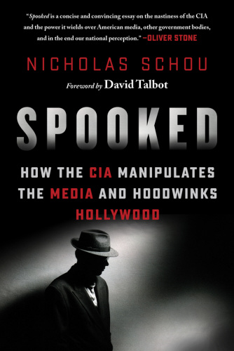 Spooked How the CIA Manipulates the Media and Hoodwinks Hollywood