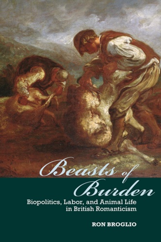 Beasts of Burden   Biopolitics, Labor, and Animal Life in British Romanticism