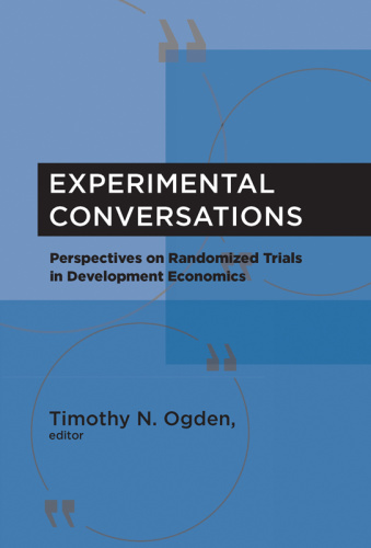 Experimental Conversations Perspectives on Randomized Trials in Development Economics