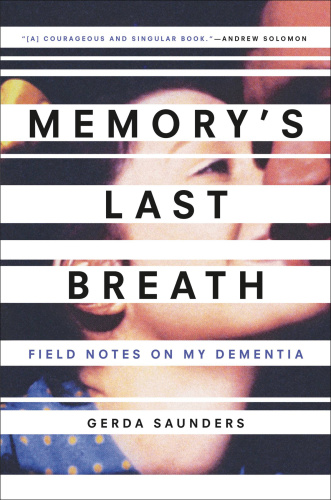 Memory's Last Breath   Field Notes on My Dementia