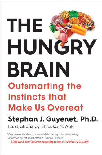 The Hungry Brain   Outsmarting the Instincts That Make Us Overeat