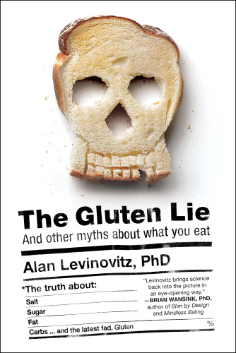 The Gluten Lie And Other Myths About What You Eat by Alan Levinovitz
