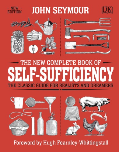 The New Complete Book of Self-Sufficiency - The Classic Guide for Realists and D