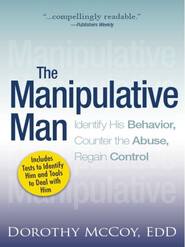 The Manipulative Man   Identify His Behavior, Counter the Abuse, Regain Control