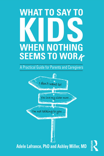 What to Say to Kids When Nothing Seems to Work A Practical Guide for Parents and C...