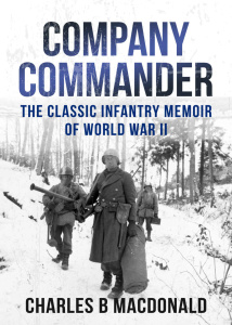 Company Commander   The Classic Infantry Memoir of World War II