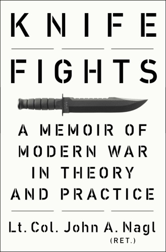 Knife Fights   A Memoir of Modern War in Theory and Practice
