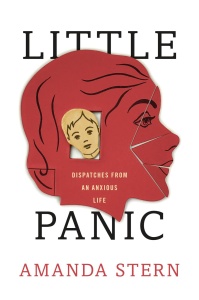 Little Panic Dispatches from an Anxious Life by Amanda Stern
