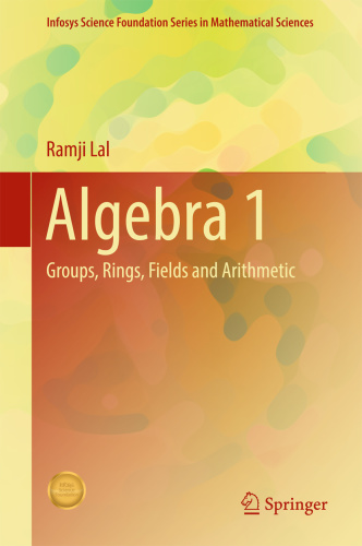 Algebra 1 Groups, Rings, Fields and Arithmetic