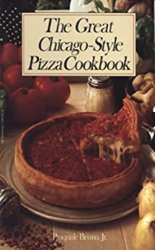 The Great Chicago Style Pizza Cookbook