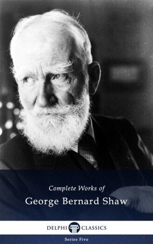 Delphi Complete Works of George Bernard Shaw (Illustrated)