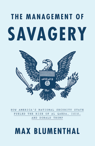 The Management of Savagery  How America's National Security State Fueled the Rise of Al Qaeda, IS...