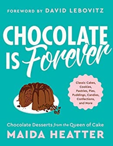 Chocolate Is Forever - Classic Cakes, Cookies, Pastries, Pies, Puddings, Candies