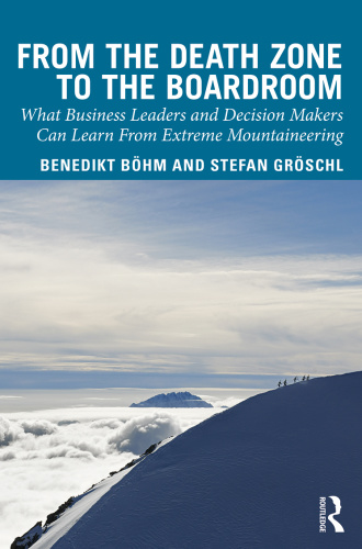 From the Death Zone to the Boardroom What Business Leaders and Decision Makers Can...