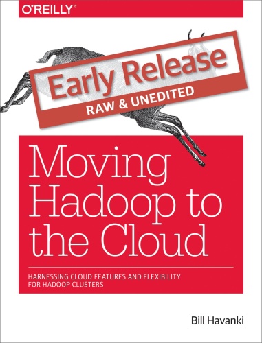 Moving Hadoop to the Cloud Harnessing Cloud Features and Flexibility for Hadoop ...