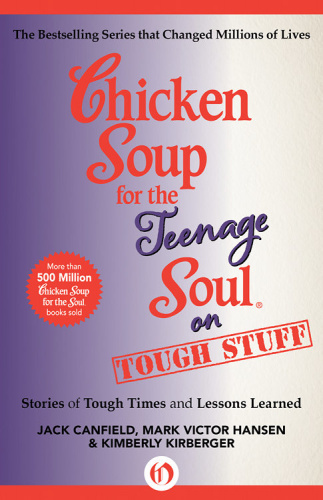 Chicken Soup for the Teenage Soul on Tough Stuff Stories of Tough Times and Less