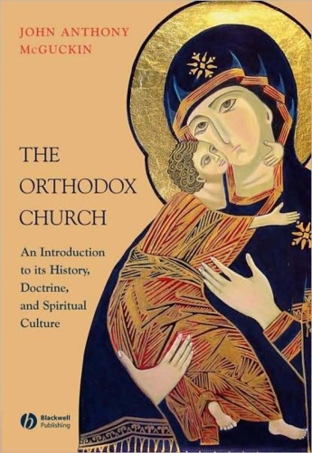 The Orthodox Church An Introduction to its History, Doctrine, and Spiritual Cult