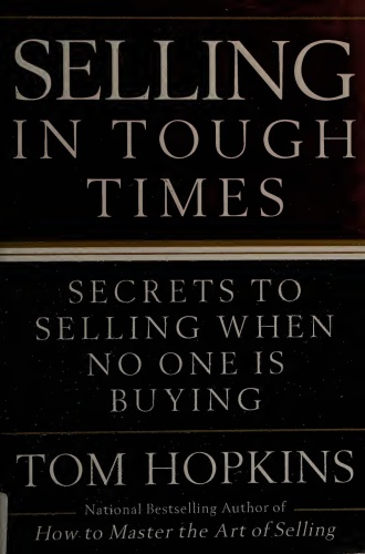 Selling in Tough Times Secrets to Selling When No One Is Buying