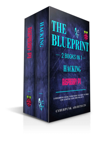 RASPBERRY PI & HACKING   2 Books in 1   THE BLUEPRINT   Everything You Need To K