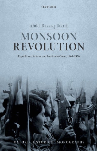 Monsoon Revolution   Republicans, Sultans, and Empires in Oman, 1965 (1976)