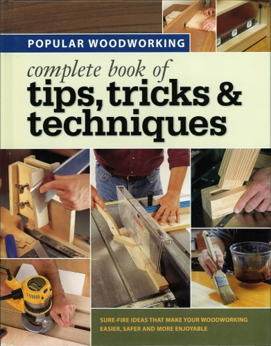 Popular Woodworking   Complete Book of Tips, Tricks & Techniques