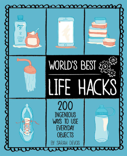 World's Best Life Hacks 200 Things That Make Your Life Easier