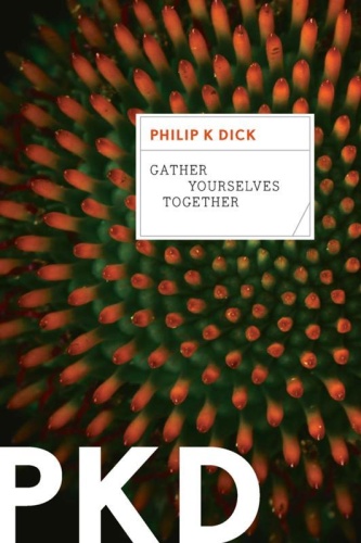 Gather Yourselves Together by Philip K Dick