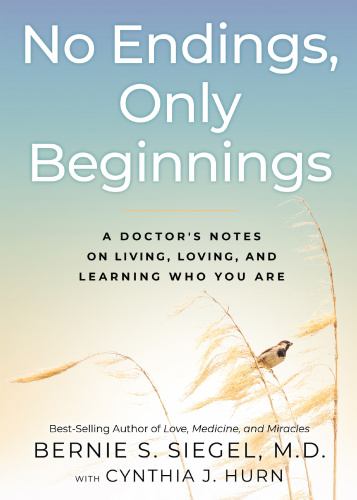 No Endings, Only Beginnings - A Doctor's Notes on Living, Loving, and Learning W