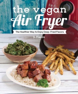 The Vegan Air Fryer - The Healthier Way to Enjoy Deep-Fried Flavors