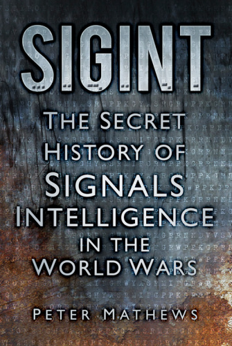 SIGINT   The Secret History of Signals Intelligence in the World Wars