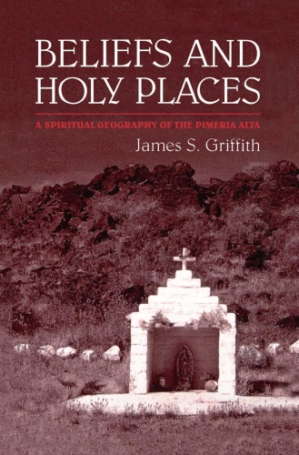 Beliefs and Holy Places A Spiritual Geography of the Pimería Alta