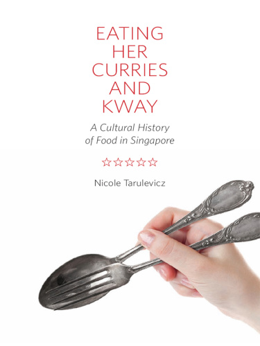 Eating Her Curries and Kway - A Cultural History of Food in Singapore
