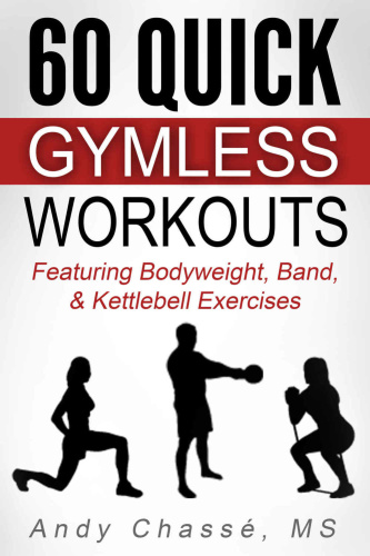 60 Quick Gymless Workouts   Featuring Bodyweight, Band, & Kettlebell Exercises