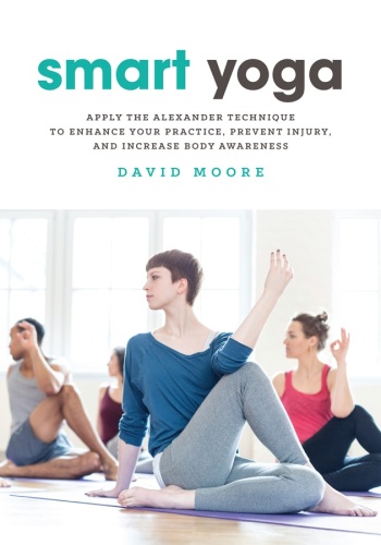 Smart Yoga   Apply the Alexander Technique to Enhance Your Practice