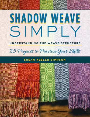 Shadow Weave Simply  Understanding the Weave Structure 25 Projects to Practice You...