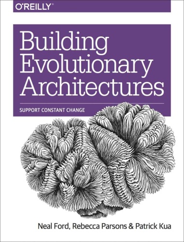 Building Evolutionary Architectures   Neal Ford Rebecca Parsons Patrick Kua   (2017)