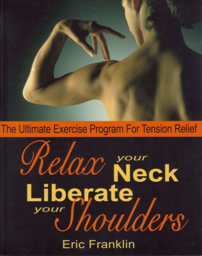 Relax Your Neck, Liberate Your Shoulders The Ultimate Exercise Program for Tensi...