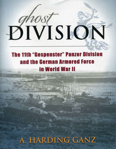 Ghost Division   The 11th 'Gespenster' Panzer Division and the German Armored Fo