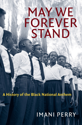 Imani Perry May We Forever Stand A History Of The Black National Anthem RET (2018)