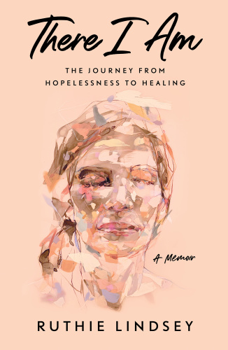 There I Am The Journey from Hopelessness to Healing