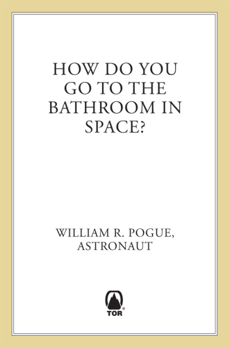 How Do You Go To The Bathroom In Space   All the Answers to All the Questions Yo