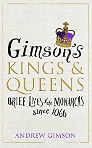 Gimson's Kings and Queens   Brief Lives of the Monarchs since (1066)