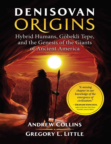Denisovan Origins Hybrid Humans, Göbekli Tepe, and the Genesis of the Giants of Ancient America ...