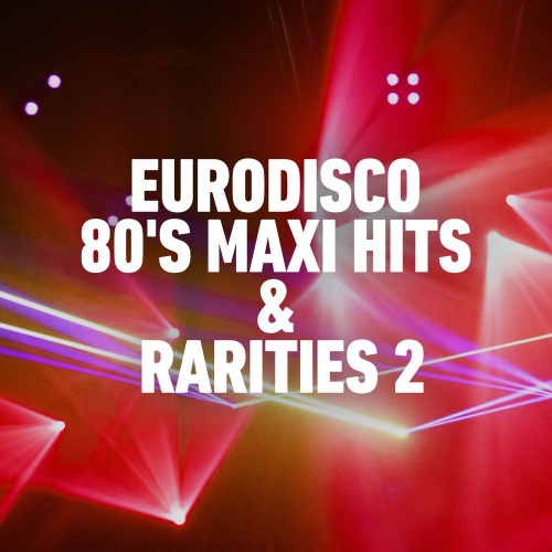 VA Eurodisco 80's Maxi Hits & Raritites 2 (2020)