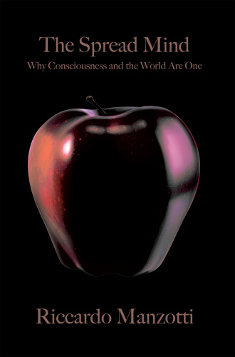 The Spread Mind   Why Consciousness and the World Are One
