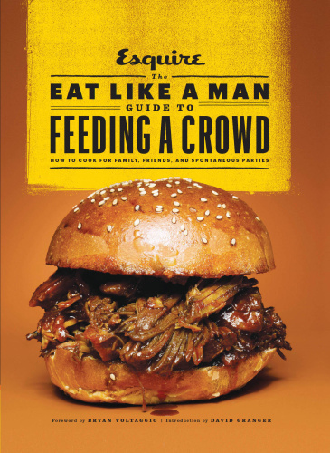 The Eat Like a Man Guide to Feeding a Crowd   How to Cook for Family, Friends, and...