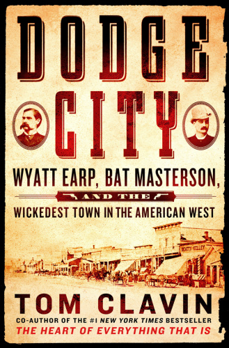 Dodge City Wyatt Earp, Bat Masterson, and the Wickedest Town in the American West
