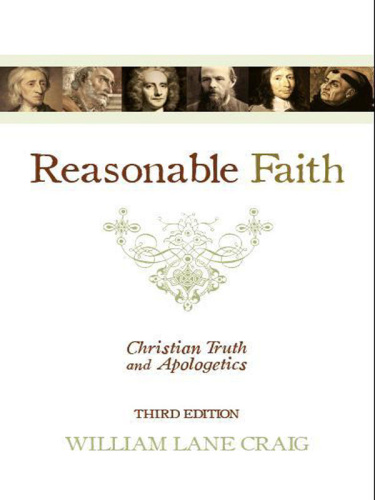 Reasonable Faith  Christian Truth and Apologetics by William Lane Craig 