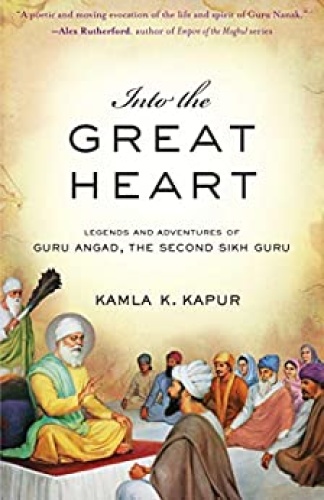 Into the Great Heart   Legends and Adventures of Guru Angad, The Second Sikh Gur